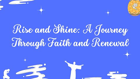 Rise and Shine: A Journey Through Faith and Renewal