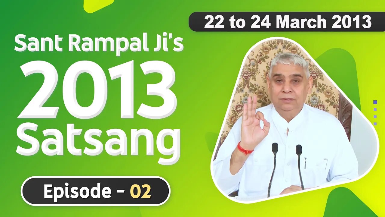 Sant Rampal Ji's 2013 Satsangs | 22 to 24 March 2013 HD | Episode - 02 | SATLOK ASHRAM