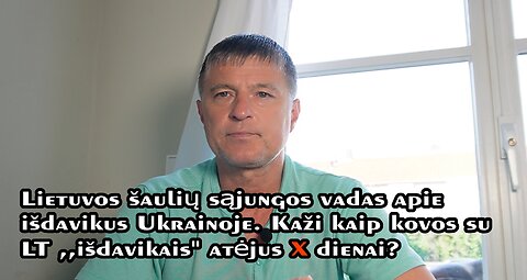 Šaulių sąjungos vadas kalba apie išdavikus Ukrainoje. Kas bus ,,išdavikai" LT atėjus X dienai?