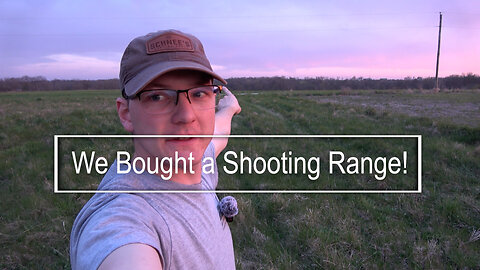 We Bought a Shooting Range!