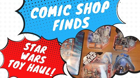 Comic Shop Finds - Star Wars Toy Haul