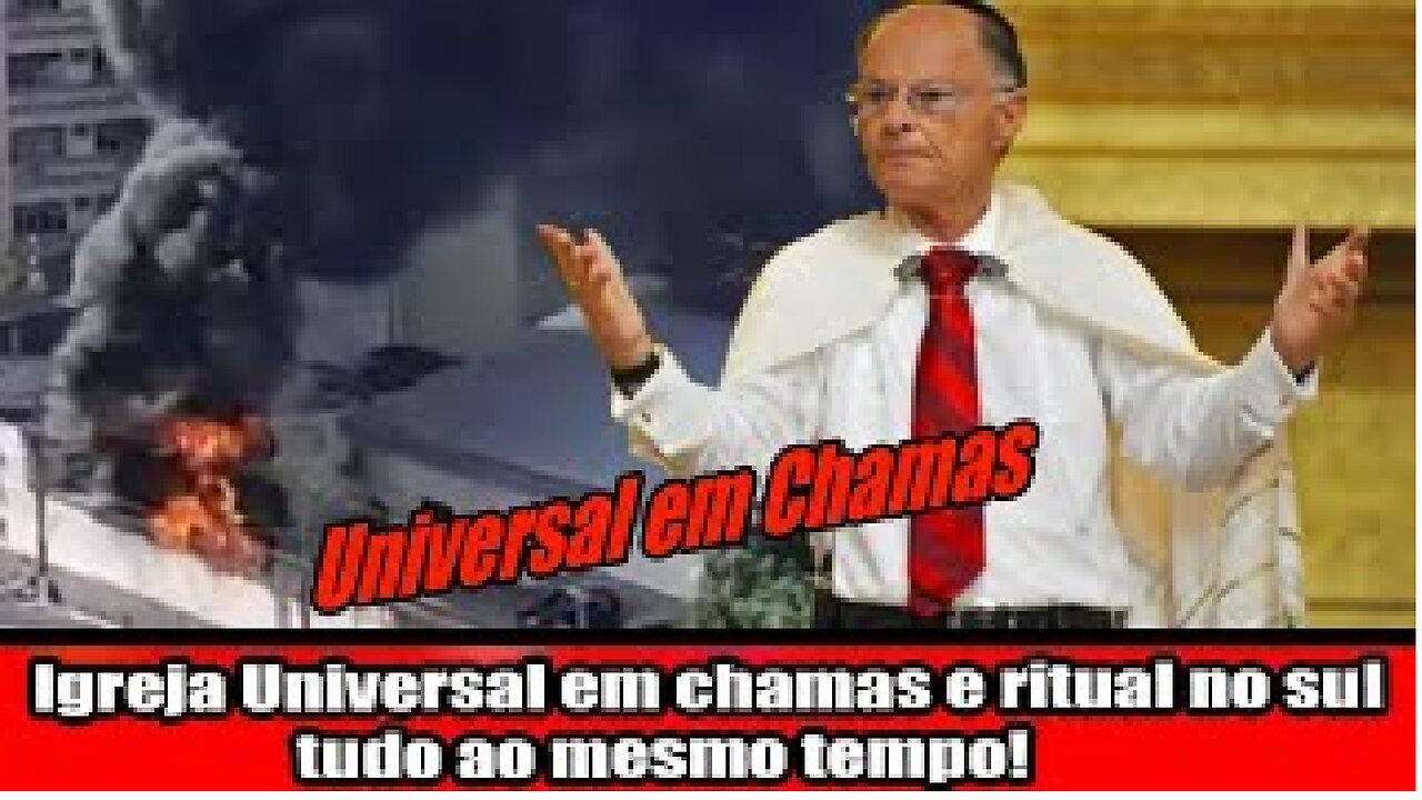 Igreja Universal em chamas e ritual no sul, tudo ao mesmo tempo!