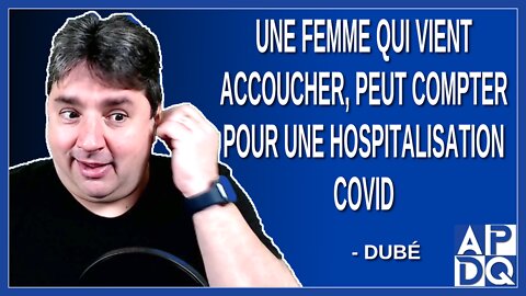 Une femme qui vient accoucher, peut compter pour une hospitalisation covid au Québec. Dit Dubé
