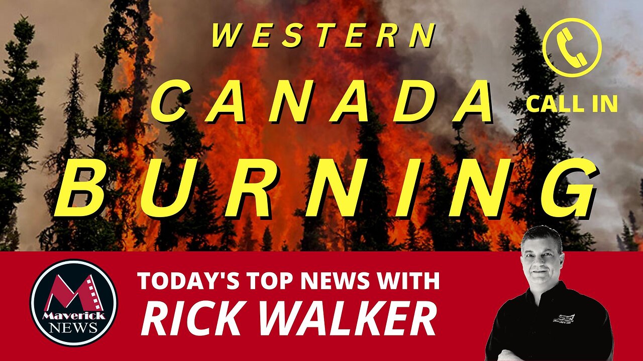 Western Canada Wildfires | Todayś Top News With Rick Walker