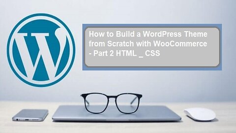 How to Build a WordPress Theme from Scratch with WooCommerce - Part 2 HTML _ CSS