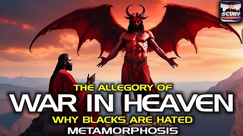 THE ALLEGORY OF WAR IN HEAVEN: WHY BLACKS ARE HATED | METAMORPHOSIS