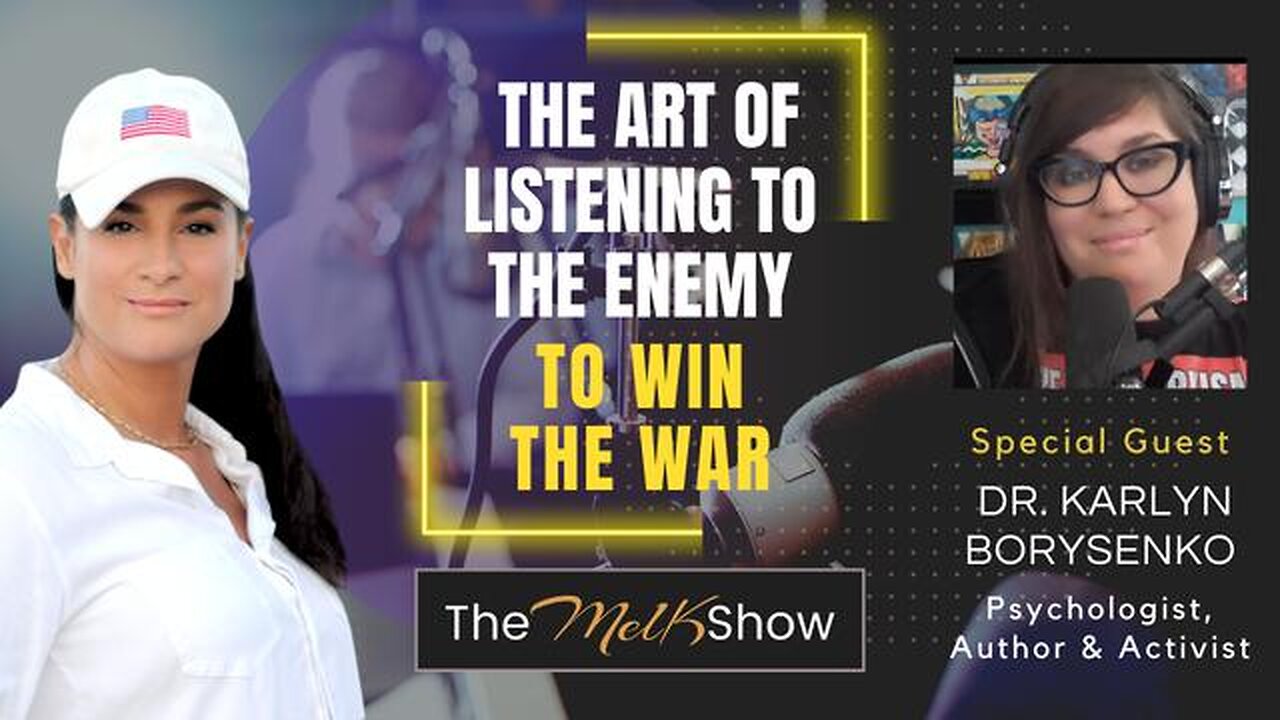 MEL K & DR. KARLYN BORYSENKO | THE ART OF LISTENING TO THE ENEMY TO WIN THE WAR