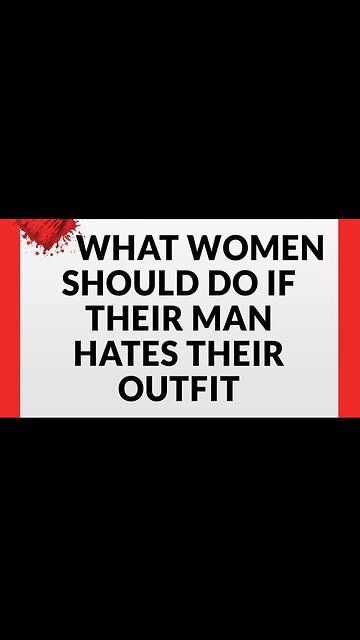 WHAT WOMEN SHOULD DO IF THEIR MAN HATES AN OUTFIT - DATING ADVICE WITH KEVIN J JOHNSTON