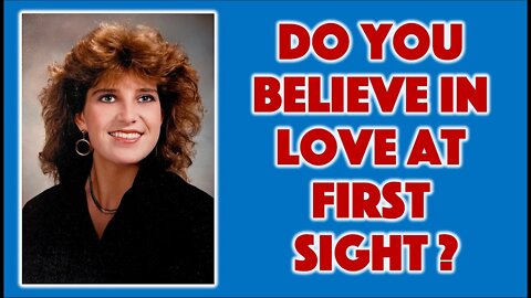 Do You Believe in Love at First Sight?