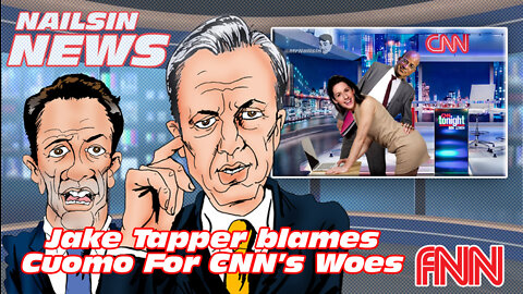 NAILSIN NEWS:Jake Tapper Blames Cuomo For CNN's Woes