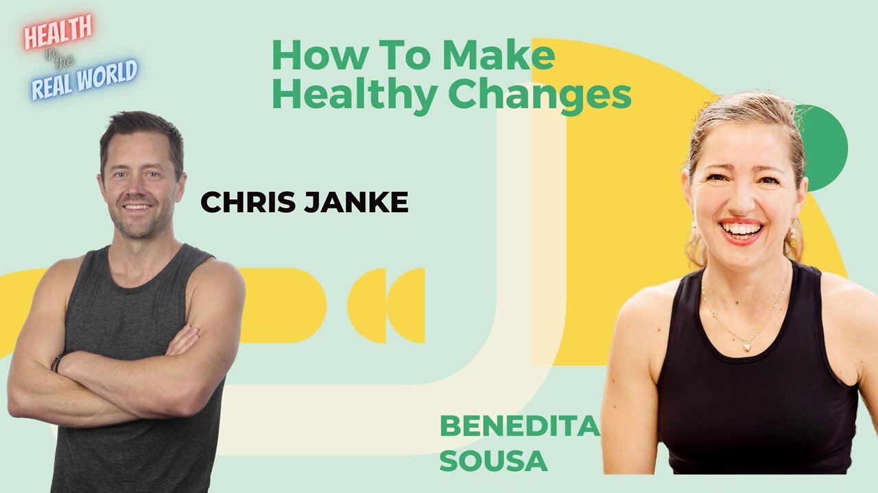 How to Make Healthy Changes with Benedita Sousa - Health in the Real World with Chris Janke