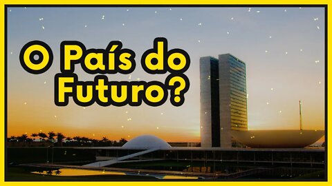 Como fazer do Brasil O País do Futuro?