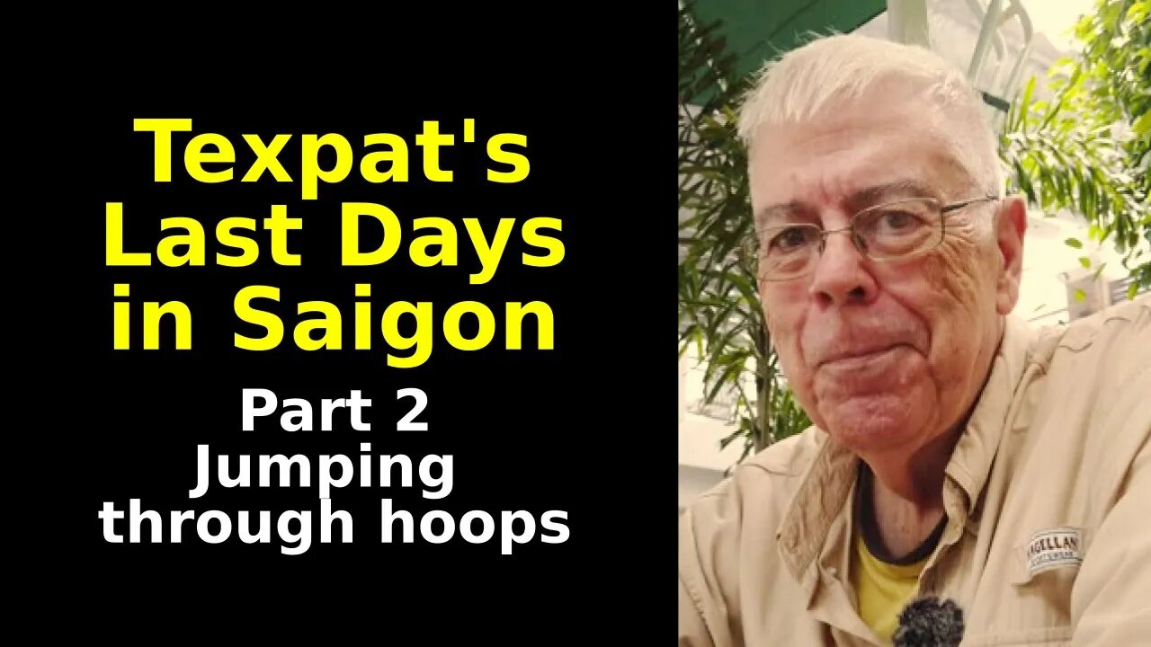 Texpat's Last Days in Saigon - Part 2 - Jumping Through Hoops