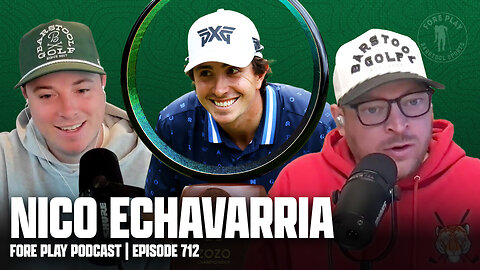 VAMOS NICO ECHAVARRIA! - FORE PLAY EPISODE 712