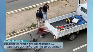 Flagra de Acidente: Mulher fica ferida após bater Moto na traseira de Caminhão em Caratinga.