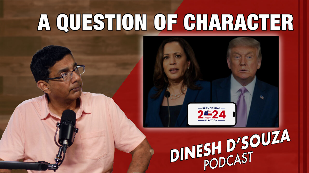 A QUESTION OF CHARACTER Dinesh D’Souza Podcast Ep909