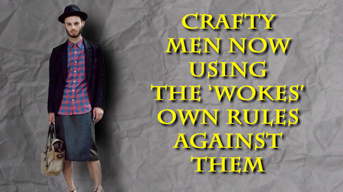 Men are too clever to be used. They'll use these new stupid rules against these idiots