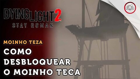 Dying Light 2 Stay Human, Como subir o moinho de vento Teca | super dica PT-BR