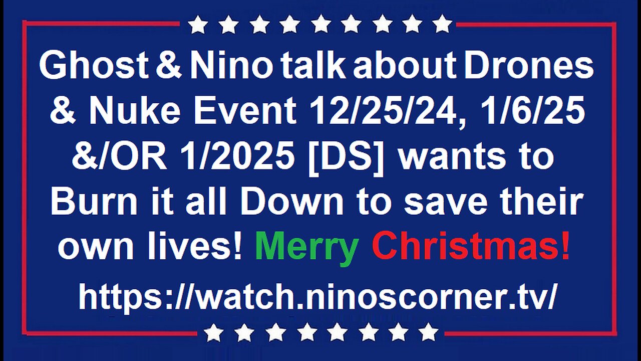 Ghost & Nino talk about Drones and Nuke Event 12/25/24, 1/6/25 &/OR 1/2025