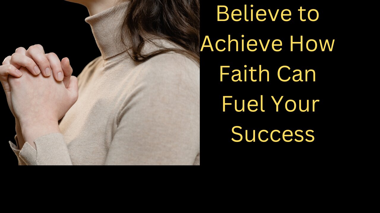 Believe to Achieve, How Faith Can Fuel Your Success