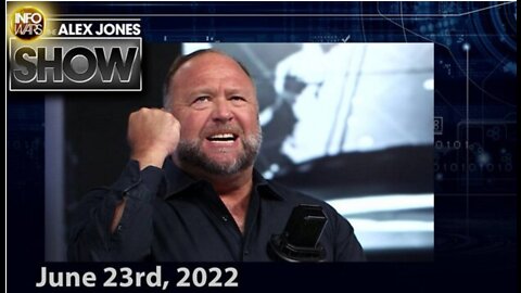 Must-See Edition of The Alex Jones Show! - FULL SHOW 6/23/22
