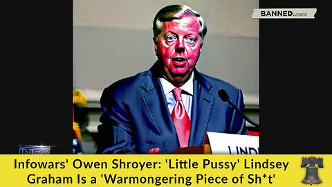Infowars' Owen Shroyer: 'Little Pussy' Lindsey Graham Is a 'Warmongering Piece of Sh*t'