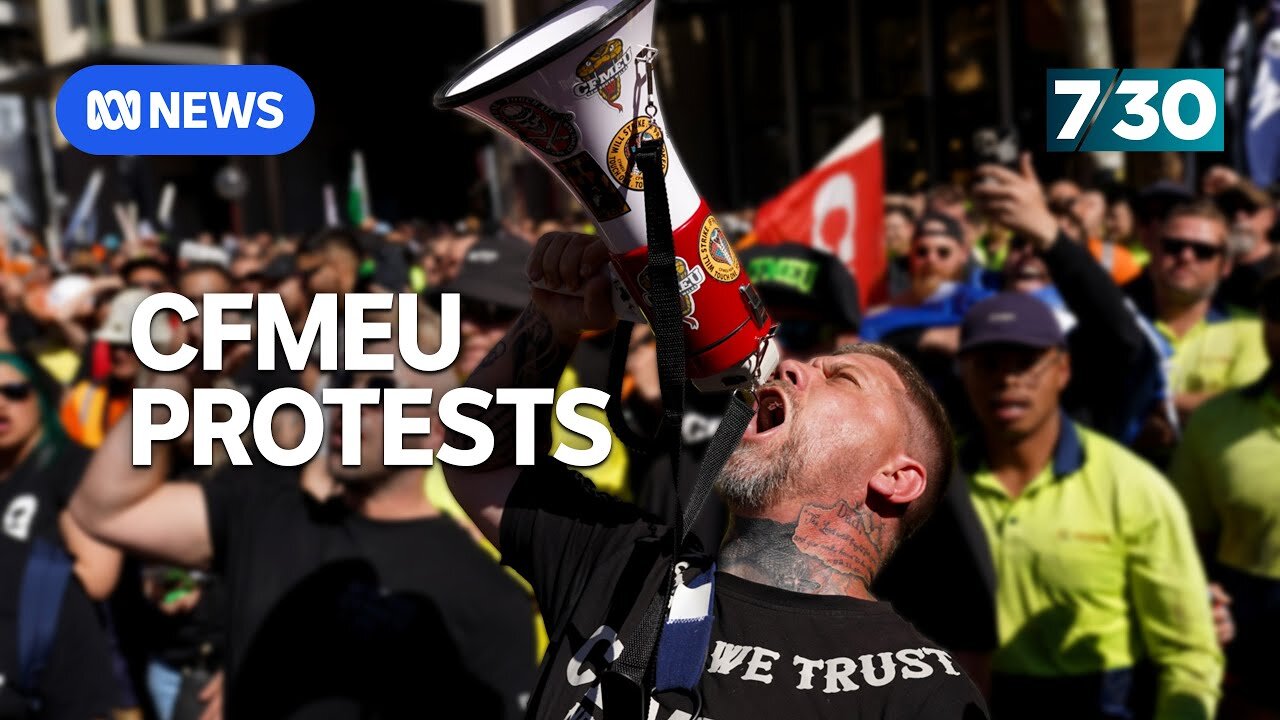 Workers around the country protest against the government’s takeover of CFMEU | 7.30