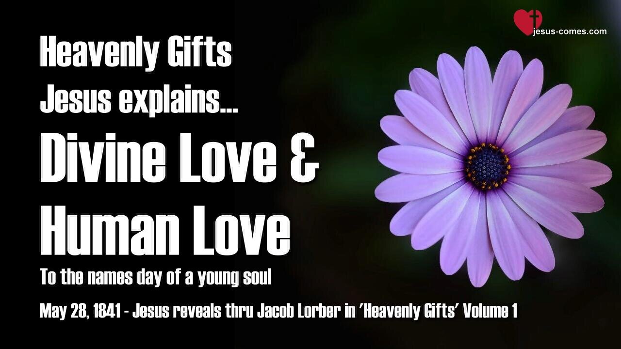 Divine Love and Human Love ... Jesus elucidates ❤️ Heavenly Gifts through Jakob Lorber