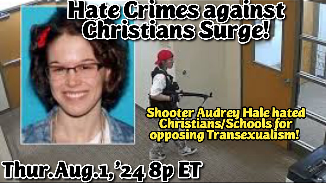 ON DEMAND! Aired- Aug.1,'24: Hate Crimes against Christians SURGE!