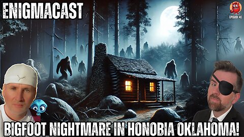 Bigfoot Nightmare in Honobia, Oklahoma! #EnigmaCast Episode 48