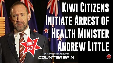 Special Report: Kiwi Citizens Initiate Arrest of Health Minister Andrew Little -