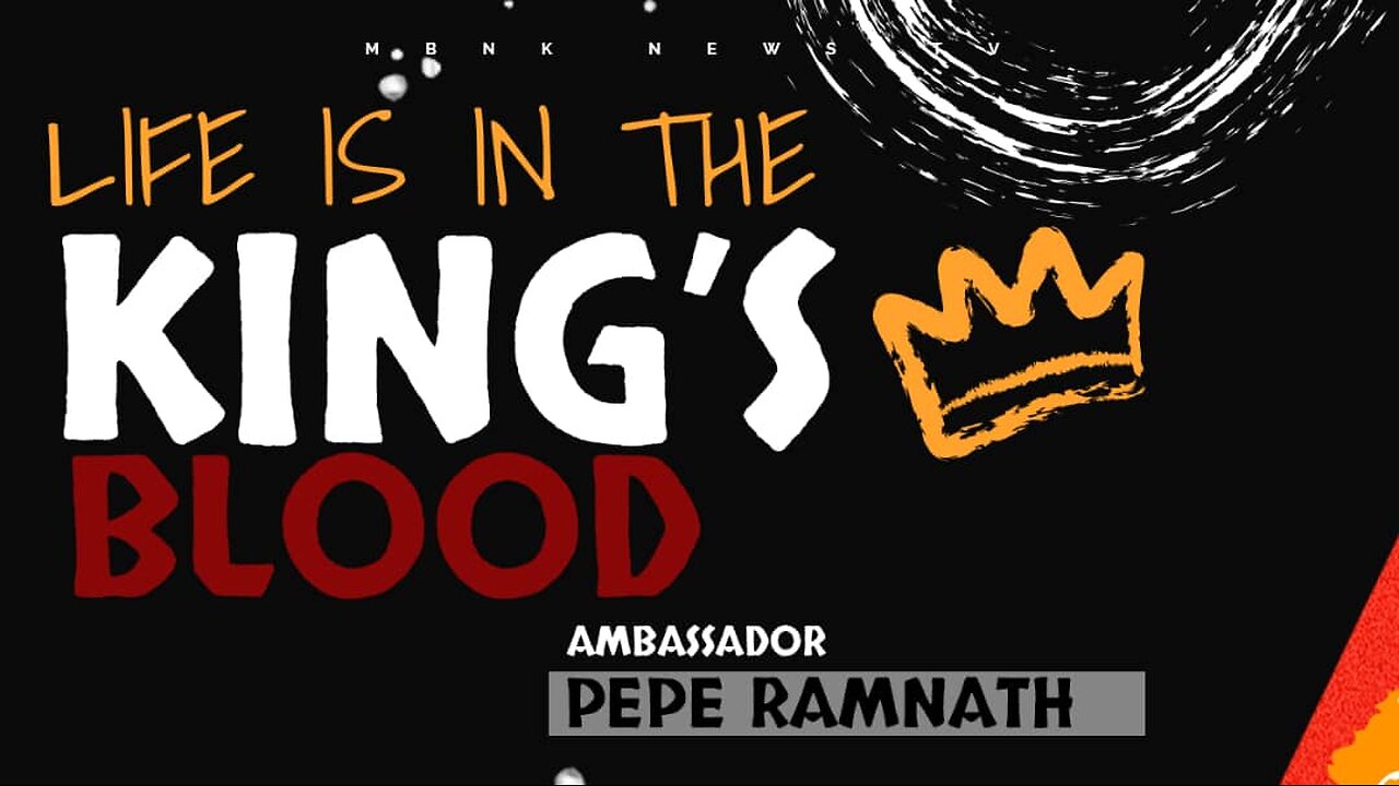 Life is in the KING'S BLOOD | Mamlakak Broadcast Network