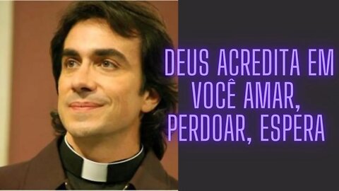 Padre Fábio de Melo - Deus Acredita em Você Amar, Perdoar, Esperar.