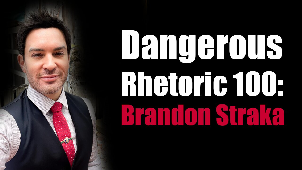 Dangerous Rhetoric 100: Brandon Straka