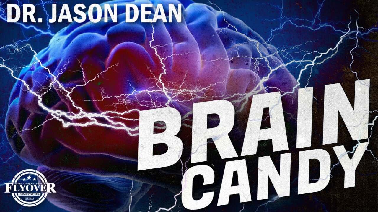 Brain Candy Just Might CHANGE YOUR LIFE! with Dr. Jason Dean | Flyover Conservatives