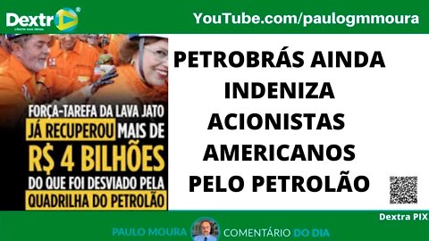 PETROBRAS AINDA INDENIZA ACIONISTAS AMERICANOS PELO PETROLÃO