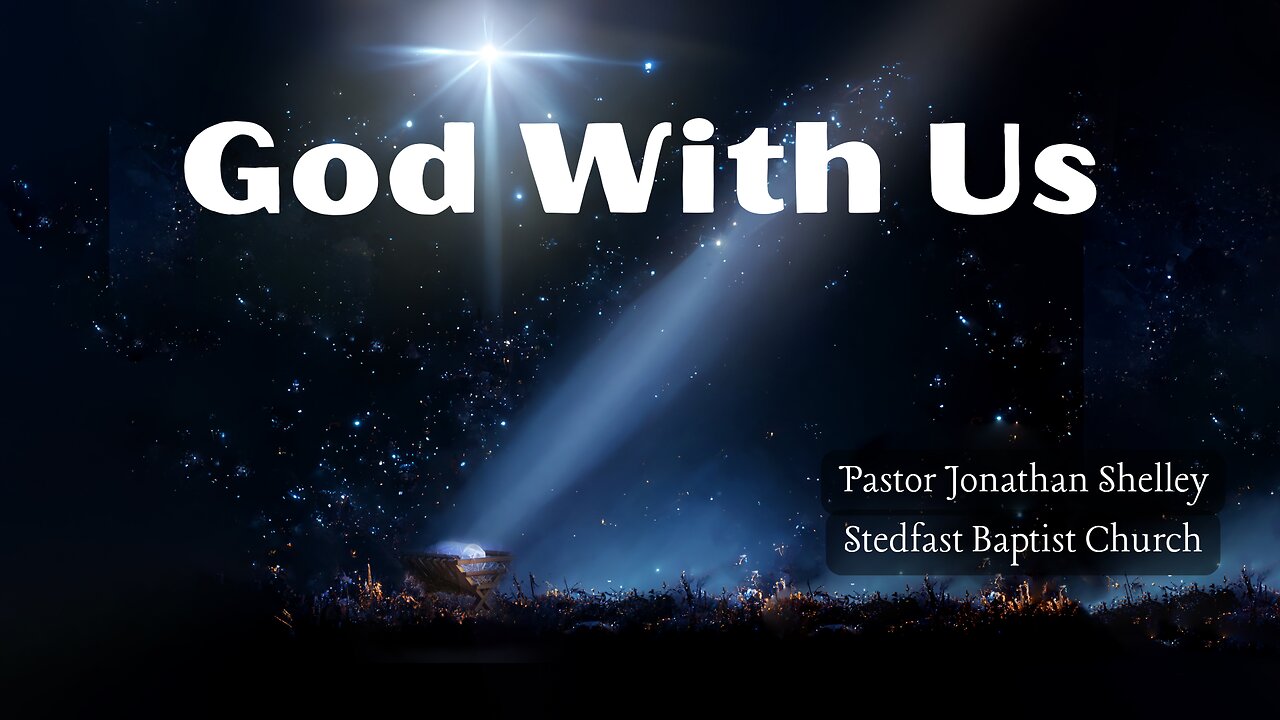 God With Us - Pastor Jonathan Shelley | Stedfast Baptist Church