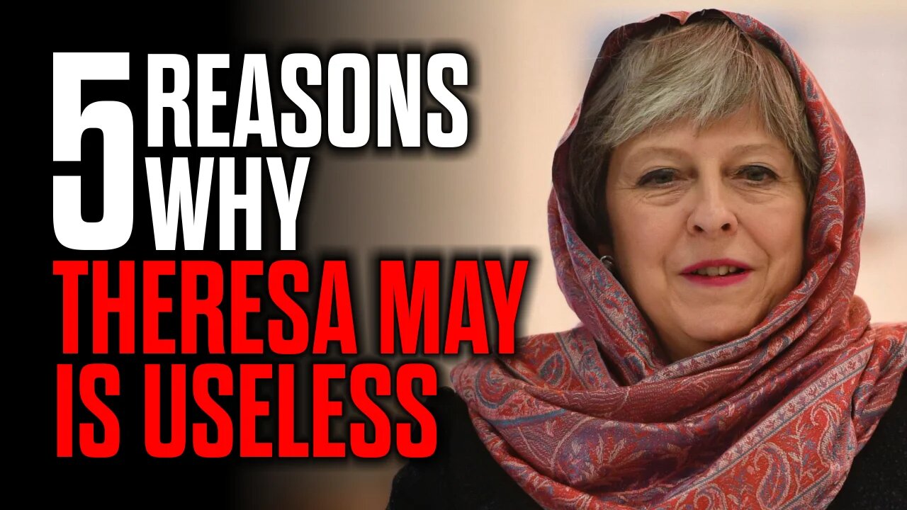 5 Reasons Why Theresa May is Totally Useless