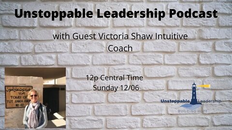 Unstoppable Leadership Podcast with Guest Victoria Shaw