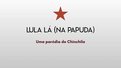 Lula Lá (na Papuda) | chinchila