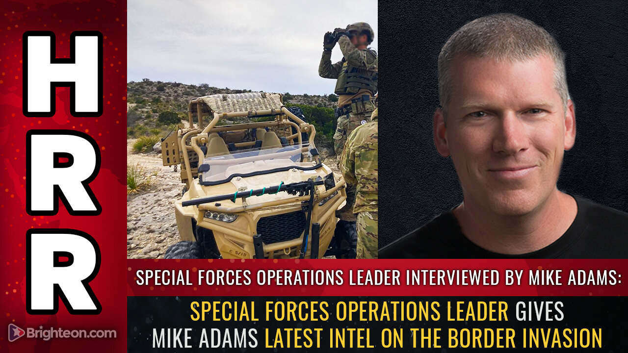 Special Forces Operations leader gives Mike Adams latest intel on the border INVASION