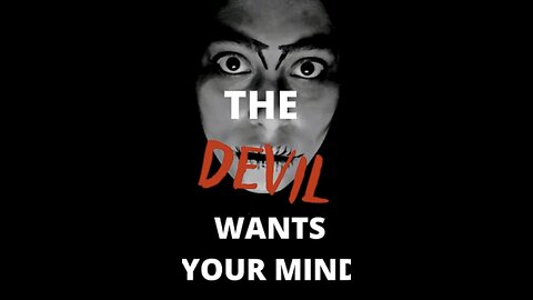 The Devil Wants your Mind