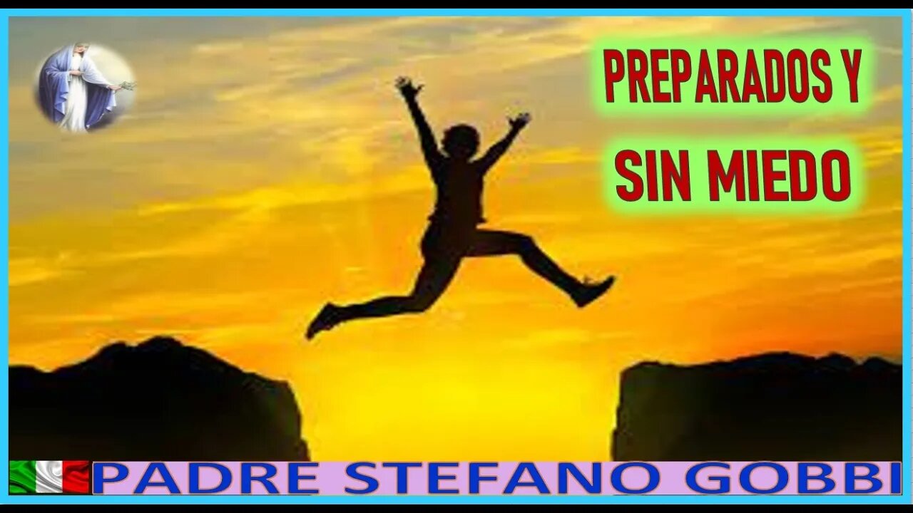 PREPARADOS Y SIN MIEDO - MENSAJE DE MARIA SANTISIMA AL PADRE STEFFANO GOBBI