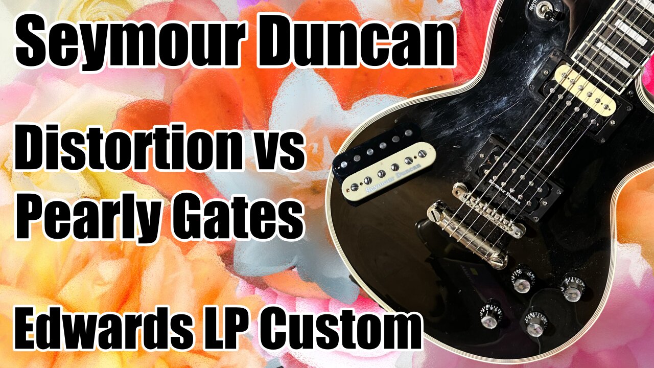 Edwards: Seymour Duncan Distortion vs Pearly Gates