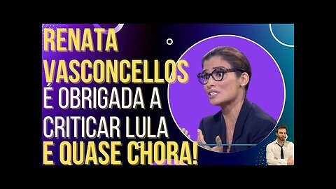 OI LUIZ - O COMEÇO DO FIM: Renata Vasconcellos é obrigada a criticar Lula e quase chora!