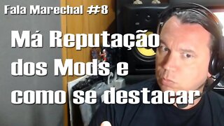 Fala Marechal #8 | Mods tem Má Reputação? Como se destacar