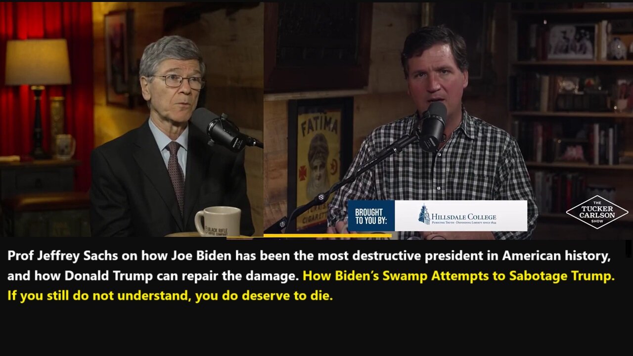 Tucker w/Prof Jeffrey Sachs: Biden’s Swamp Attempts to Sabotage Trump. How He can repair the damage.