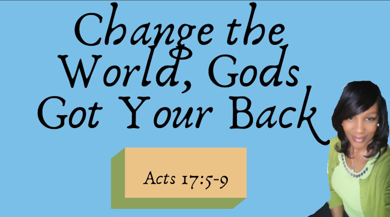 CHANGE THE WORLD, GODS GOT YOUR BACK!