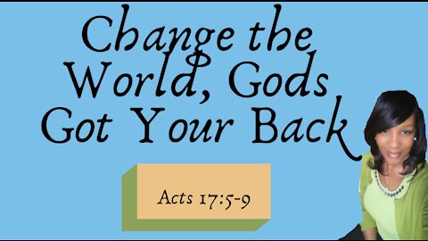 CHANGE THE WORLD, GODS GOT YOUR BACK!