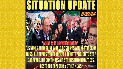 SITUATION UPDATE 11/27/24 - NATO/US Provoking Russia Into War, Ebs, Vt Intel, Tariffs